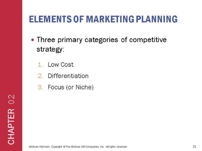 ELEMENTS OF MARKETING PLANNING Three primary categories of competitive strategy:  Low Cost Differentiation